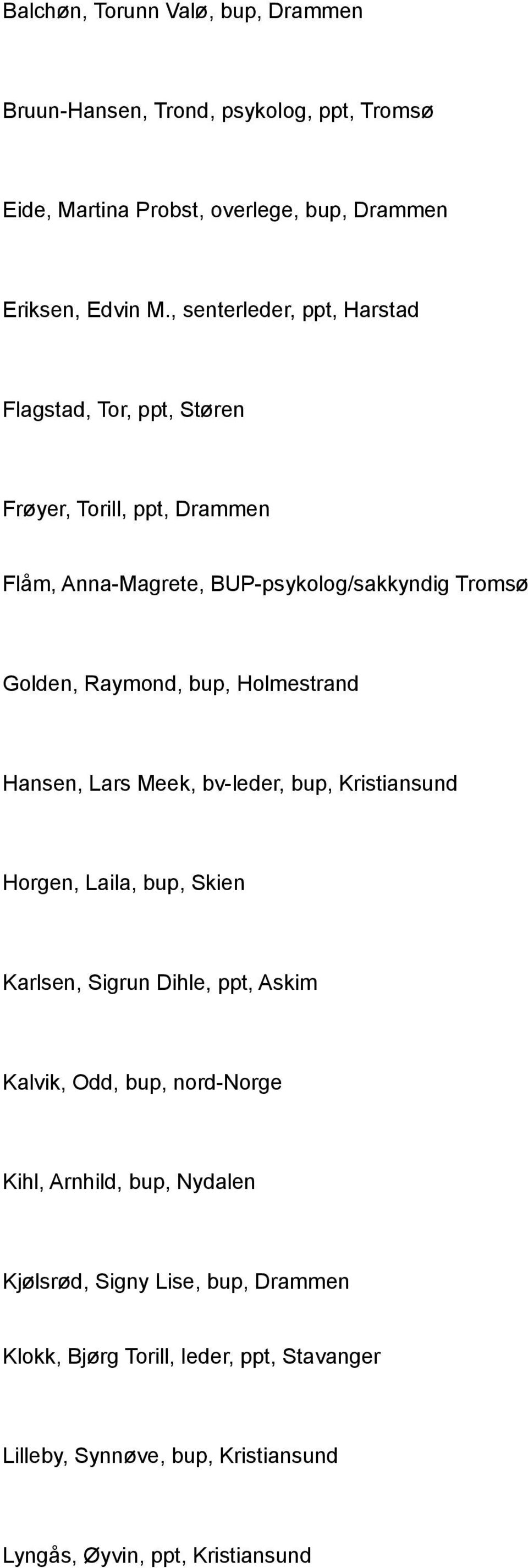 bup, Holmestrand Hansen, Lars Meek, bv-leder, bup, Kristiansund Horgen, Laila, bup, Skien Karlsen, Sigrun Dihle, ppt, Askim Kalvik, Odd, bup, nord-norge