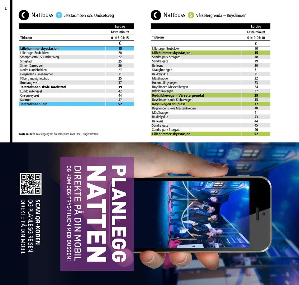 Kastrud 47 Jørstadmoen leir 52 : Fast avgangstid fra holdeplass, hver time, i angitt tidsrom SCAN QR-KODEN OG PLANLEGG REISEN DIREKTE PÅ DIN MOBIL PLANLEGG NATTEN DIREKTE PÅ DIN MOBIL OG KOM DEG