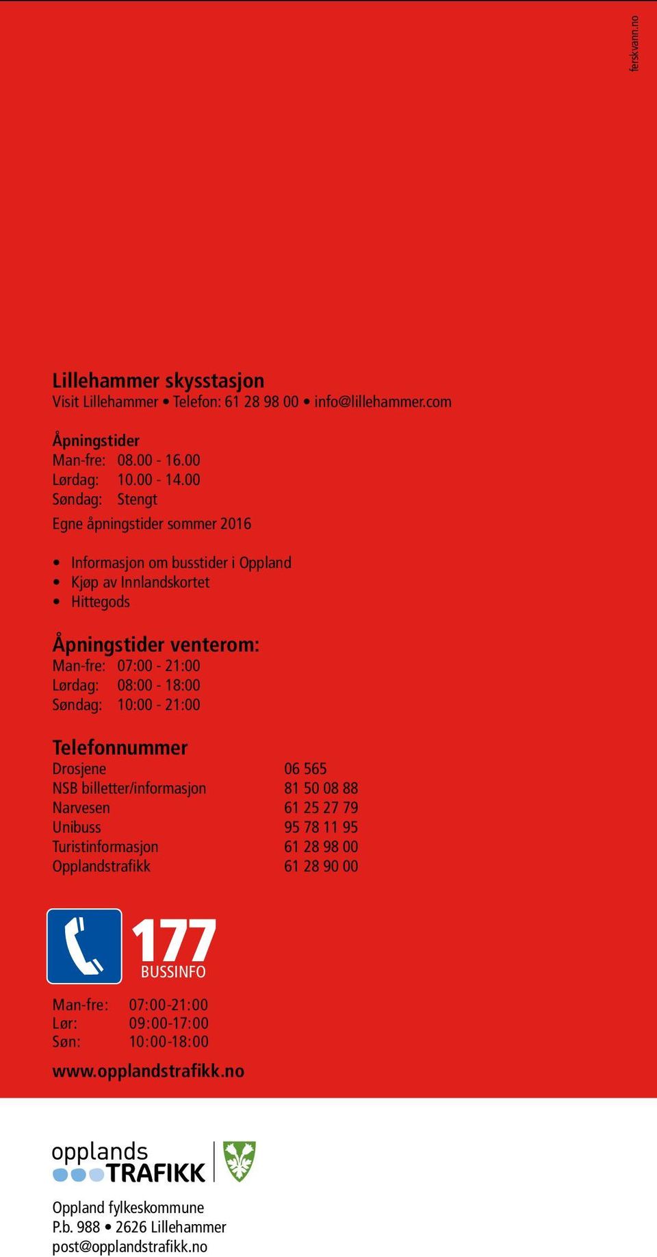 08:00-18:00 Søndag: 10:00-21:00 Telefonnummer Drosjene 06 565 NSB billetter/informasjon 81 50 08 88 Narvesen 61 25 27 79 Unibuss 95 78 11 95 Turistinformasjon 61 28