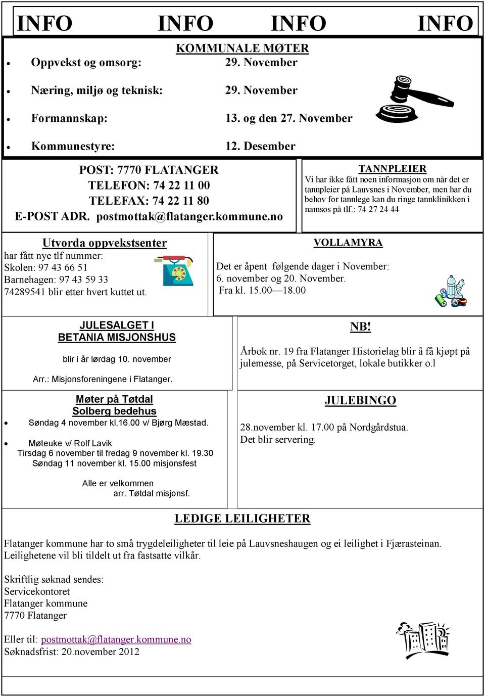 no TANNPLEIER Vi har ikke fått noen informasjon om når det er tannpleier på Lauvsnes i November, men har du behov for tannlege kan du ringe tannklinikken i namsos på tlf.