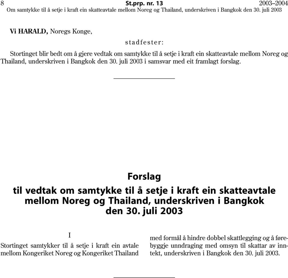 Thailand, underskriven i Bangkok den 30. juli 2003 i samsvar med eit framlagt forslag.