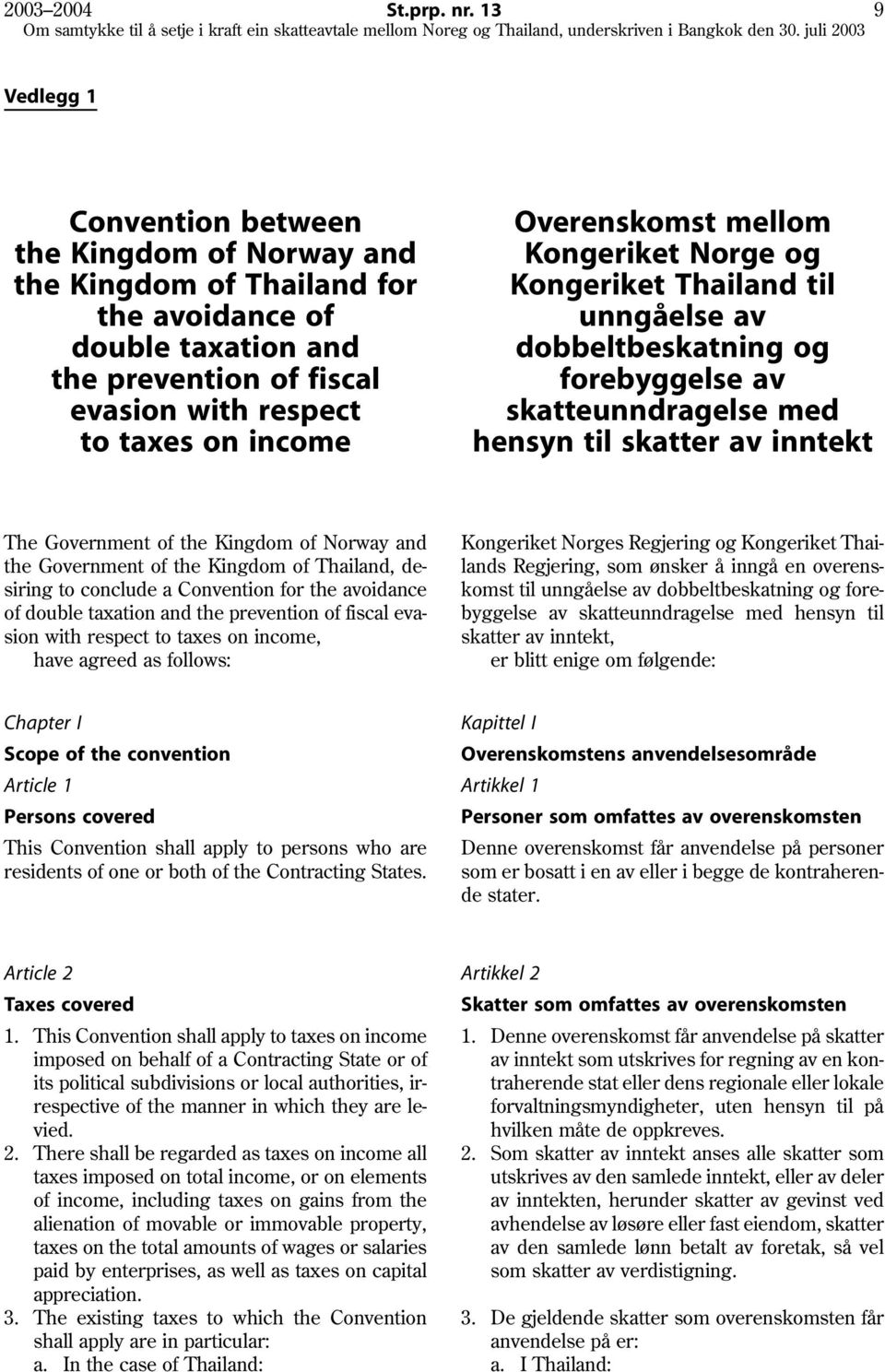 Overenskomst mellom Kongeriket Norge og Kongeriket Thailand til unngåelse av dobbeltbeskatning og forebyggelse av skatteunndragelse med hensyn til skatter av inntekt The Government of the Kingdom of