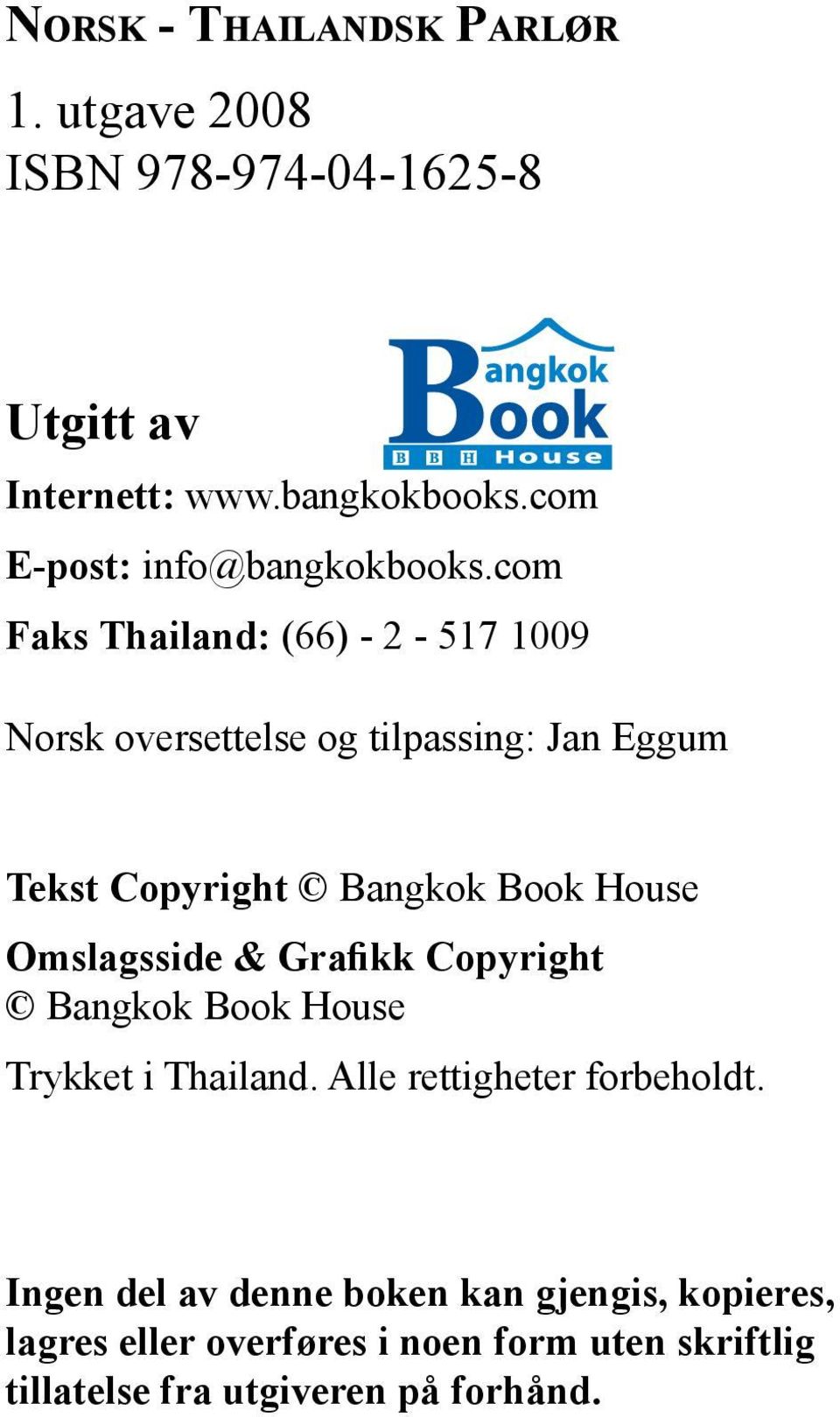 com Faks Thailand: (66) - 2-517 1009 Norsk oversettelse og tilpassing: Jan Eggum Tekst Copyright Bangkok Book