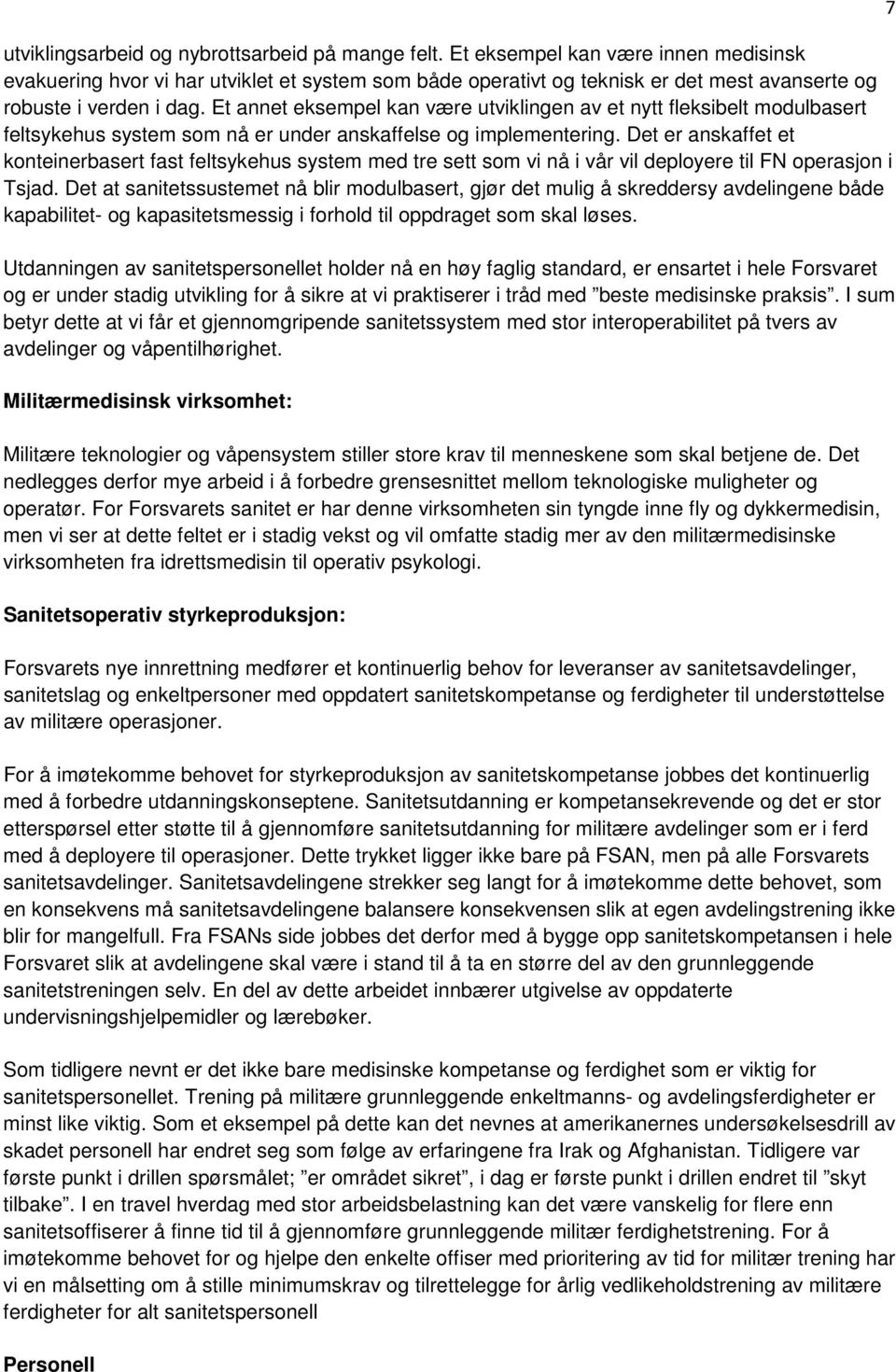 Et annet eksempel kan være utviklingen av et nytt fleksibelt modulbasert feltsykehus system som nå er under anskaffelse og implementering.