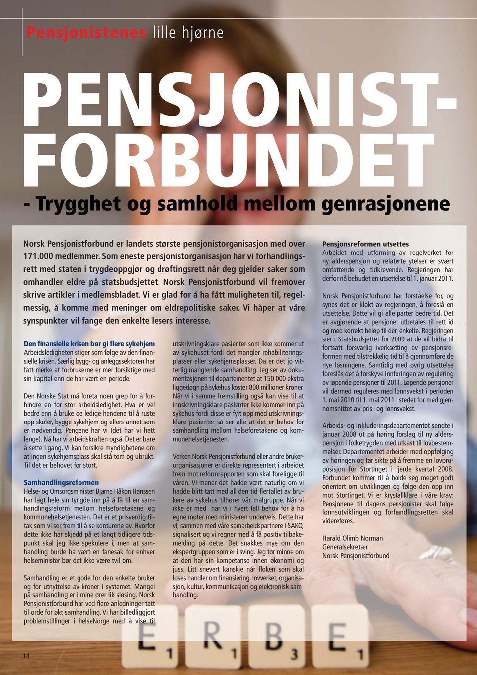 Norsk Pensjonistforbund vil fremover skrive artikler i medlemsbladet. Vi er glad for å ha fått muligheten til, regelmessig, å komme med meninger om eldrepolitiske saker.