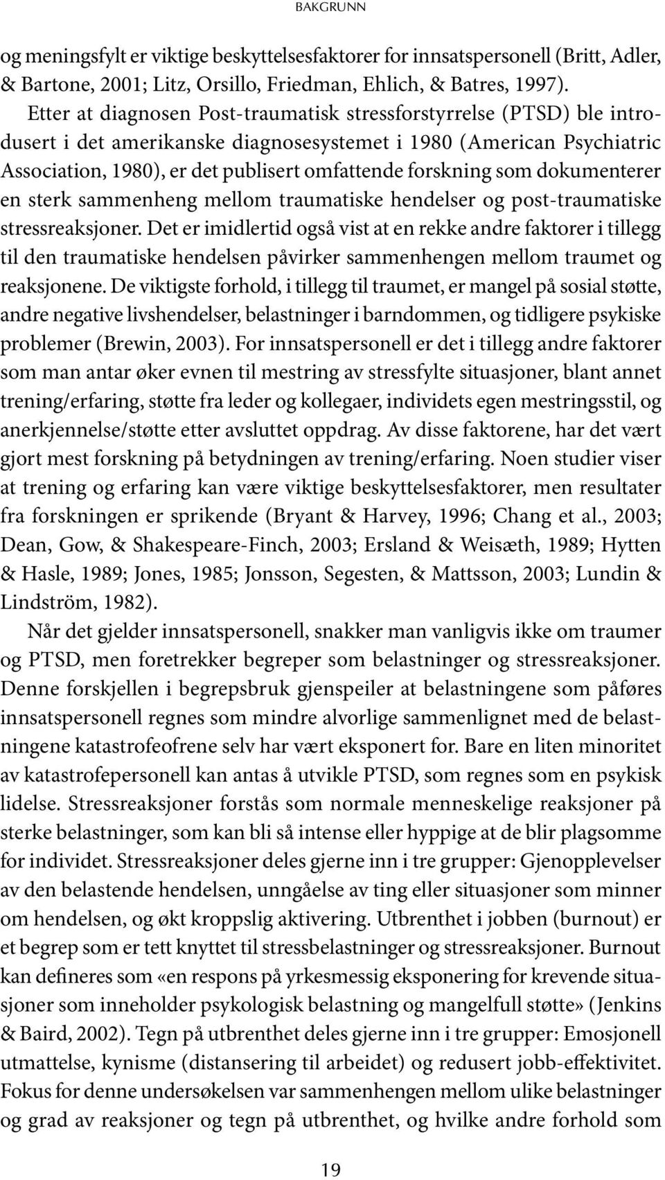 som dokumenterer en sterk sammenheng mellom traumatiske hendelser og post-traumatiske stressreaksjoner.