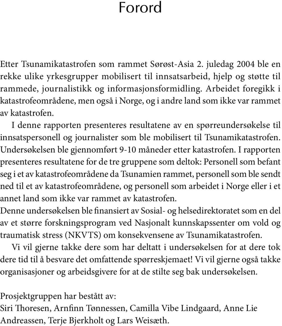 Arbeidet foregikk i katastrofeområdene, men også i Norge, og i andre land som ikke var rammet av katastrofen.