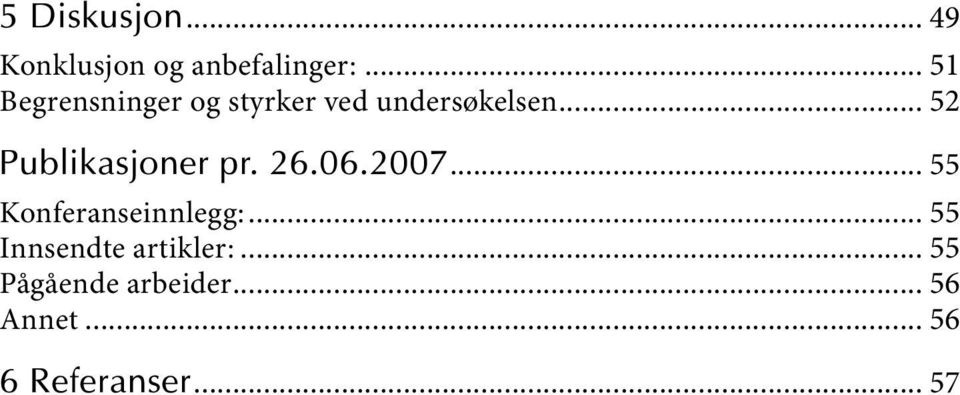 .. 52 Publikasjoner pr. 26.06.2007... 55 Konferanseinnlegg:.