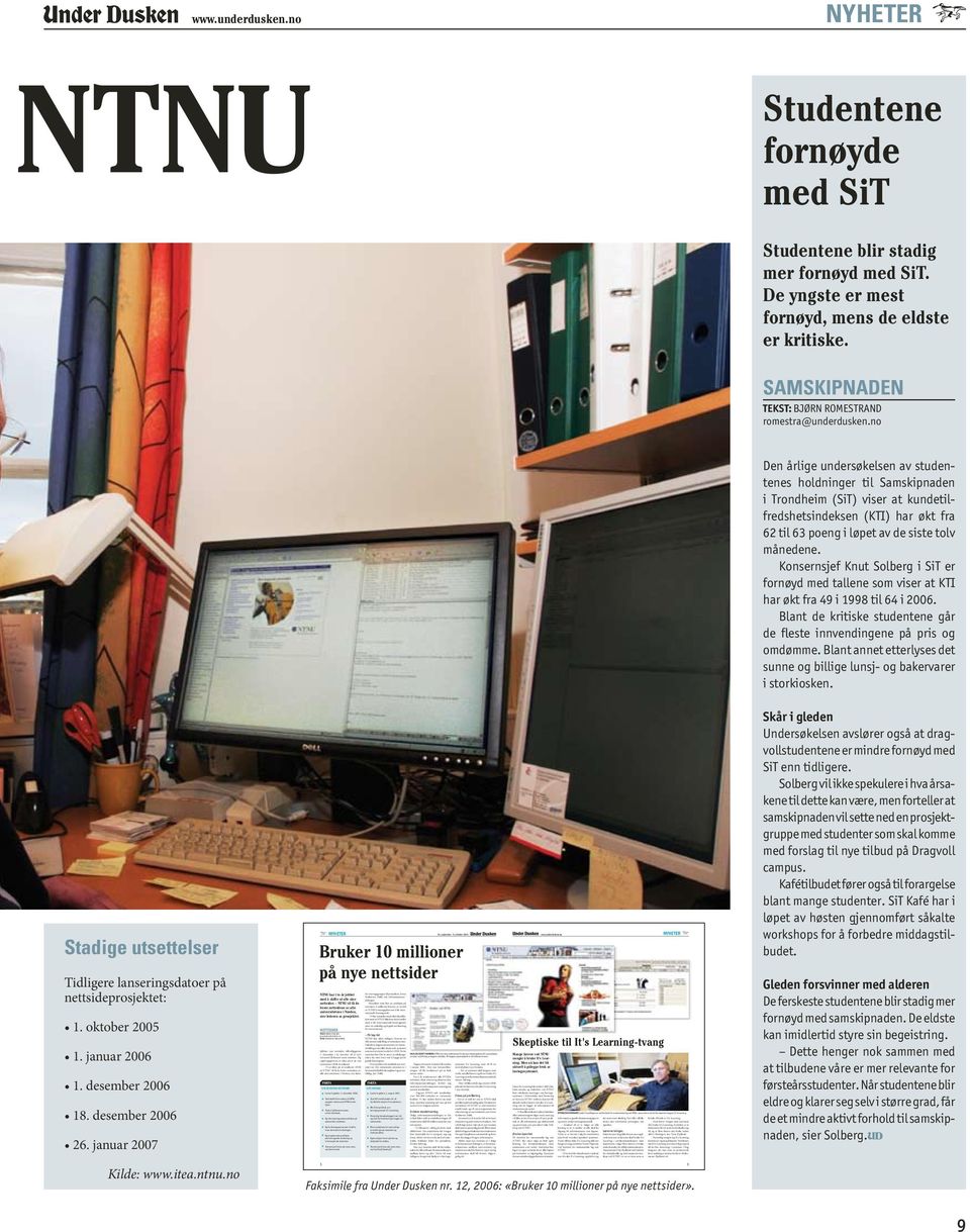 Ny engelsk web med fokus på fremragende forskning og internasjonale studenter. Testversjon finnes på: www.ntnu. no/eksternweb Lanseringsdato: 1. august 2007.