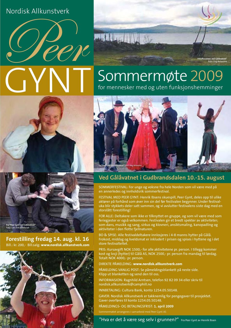 com 18 SOMMERFESTIVAL: For unge og voksne fra hele Norden som vil være med på en annerledes og innholdsrik sommerfestival.