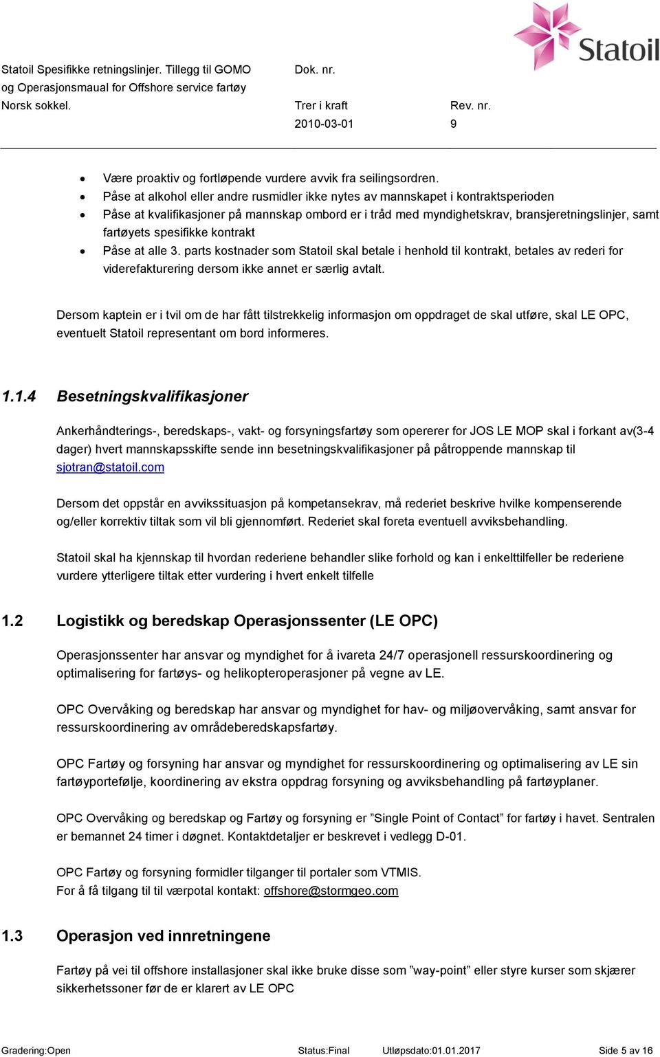 spesifikke kontrakt Påse at alle 3. parts kostnader som Statoil skal betale i henhold til kontrakt, betales av rederi for viderefakturering dersom ikke annet er særlig avtalt.