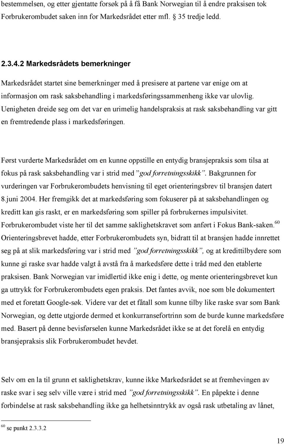 Uenigheten dreide seg om det var en urimelig handelspraksis at rask saksbehandling var gitt en fremtredende plass i markedsføringen.