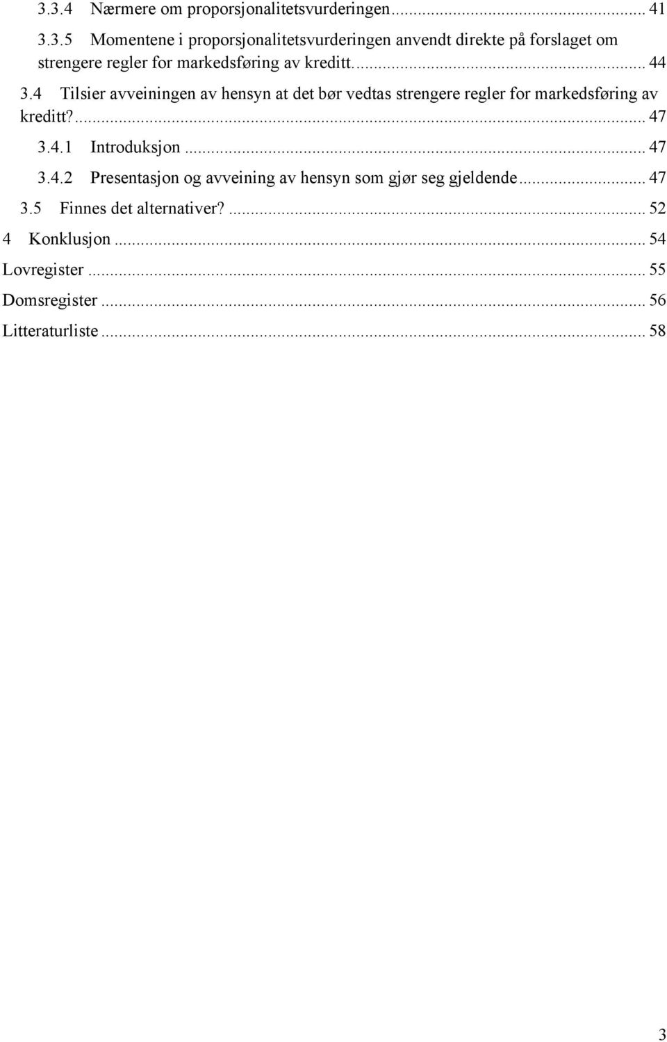 .. 47 3.4.2 Presentasjon og avveining av hensyn som gjør seg gjeldende... 47 3.5 Finnes det alternativer?... 52 4 Konklusjon.