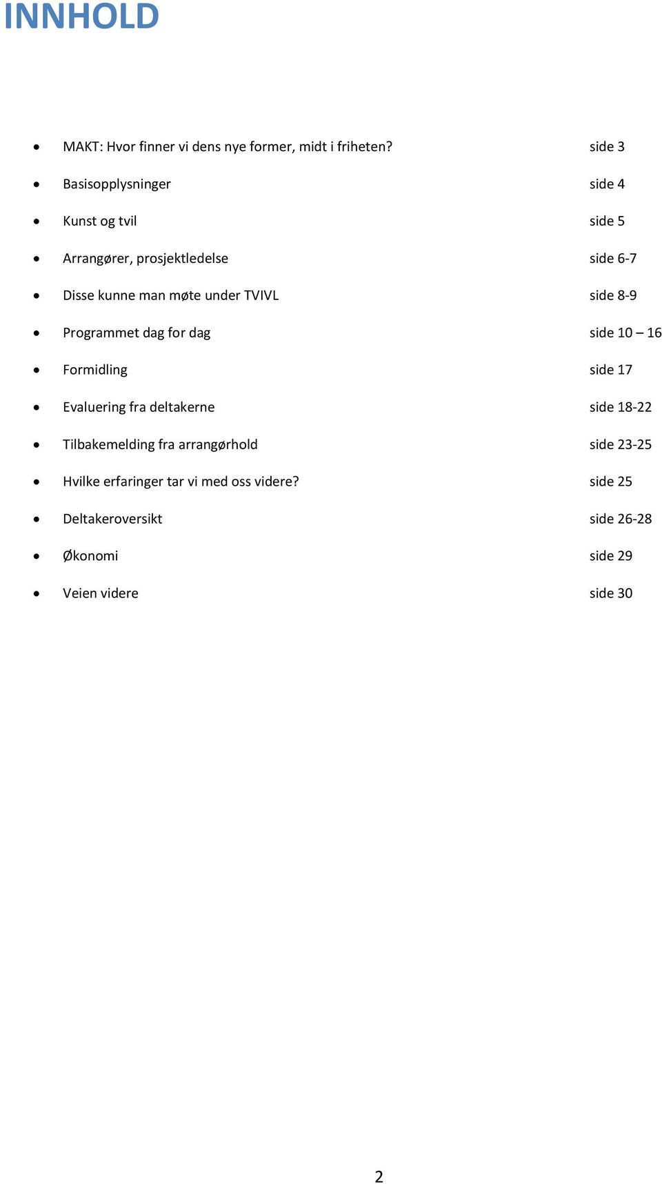 under TVIVL side 8-9 Programmet dag for dag side 10 16 Formidling side 17 Evaluering fra deltakerne side 18-22