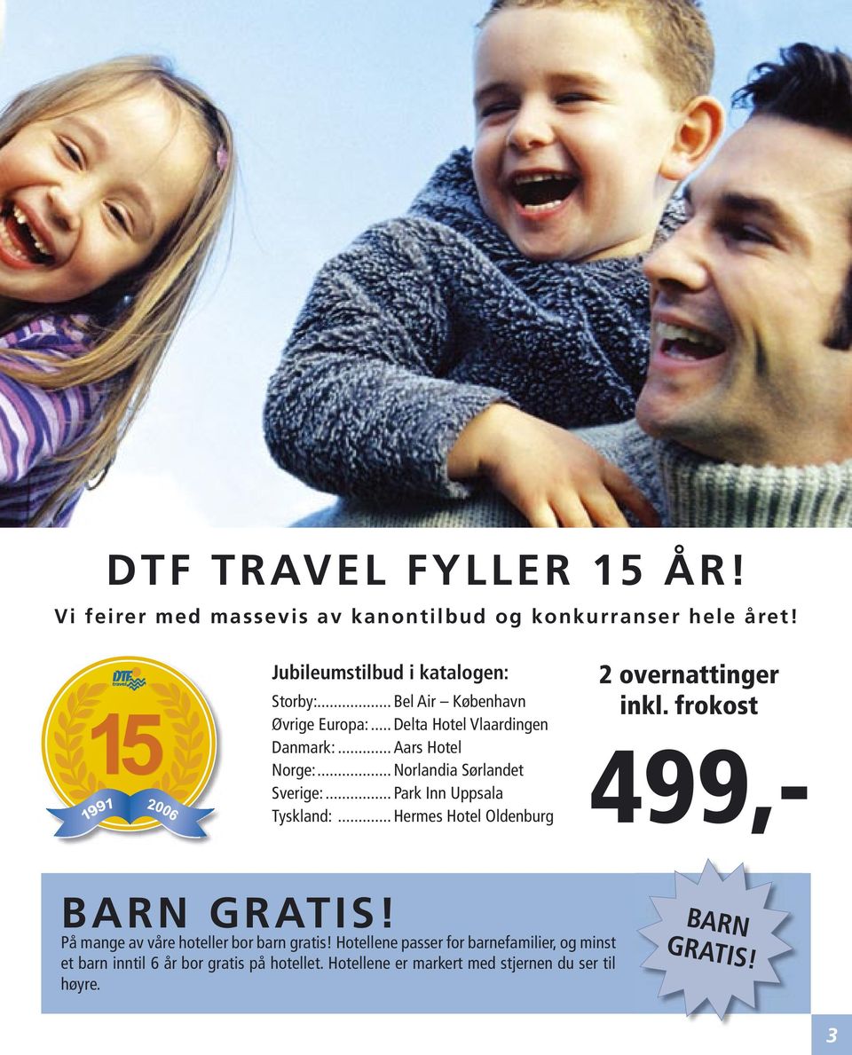 .. Park Inn Uppsala Tyskland:... Hermes Hotel Oldenburg 2 overnattinger inkl. frokost 499,- BARN GRATIS!