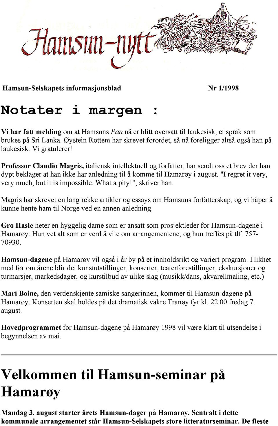 Professor Claudio Magris, italiensk intellektuell og forfatter, har sendt oss et brev der han dypt beklager at han ikke har anledning til å komme til Hamarøy i august.