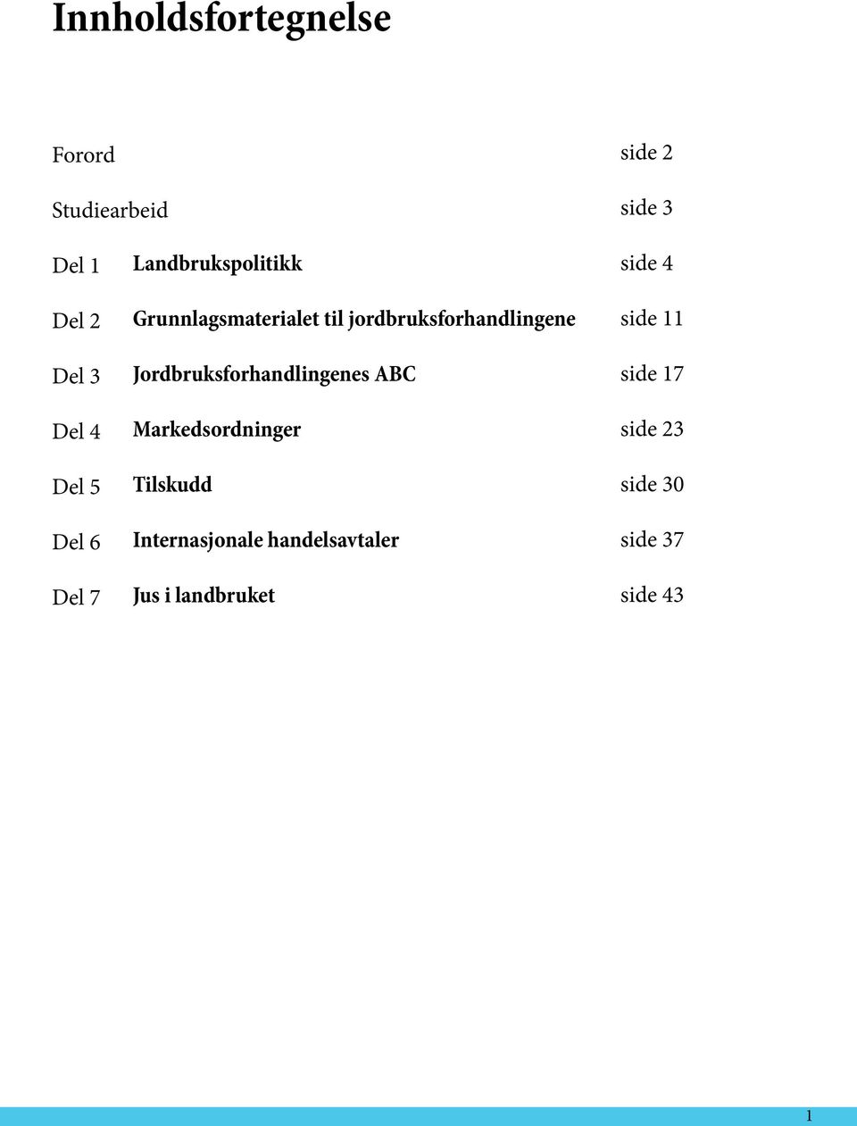 jordbruksforhandlingene Jordbruksforhandlingenes ABC Markedsordninger Tilskudd