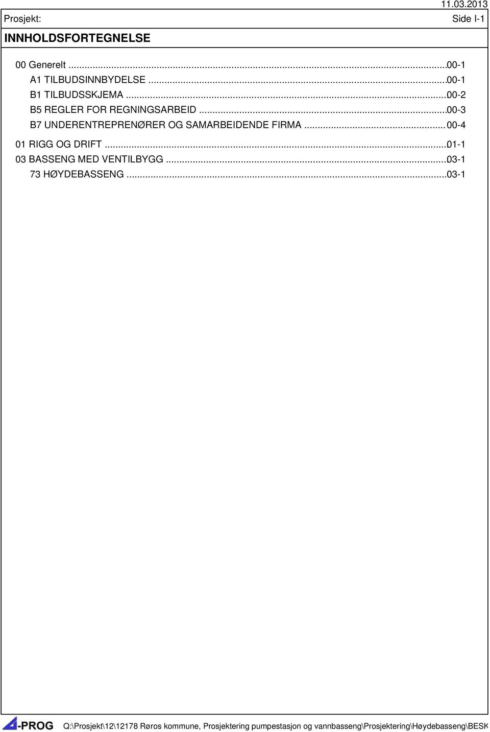 .. 00-3 B7 UNDERENTREPRENØRER OG SAMARBEIDENDE FIRMA... 00-4 01 RIGG OG DRIFT.