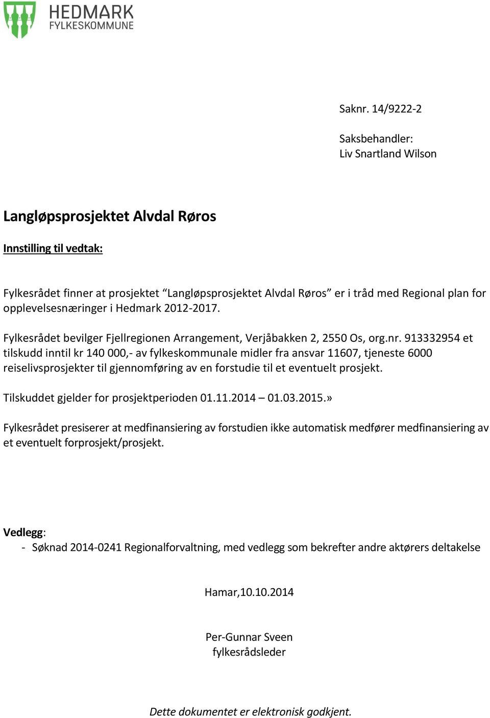 opplevelsesnæringer i Hedmark 2012-2017. Fylkesrådet bevilger Fjellregionen Arrangement, Verjåbakken 2, 2550 Os, org.nr.