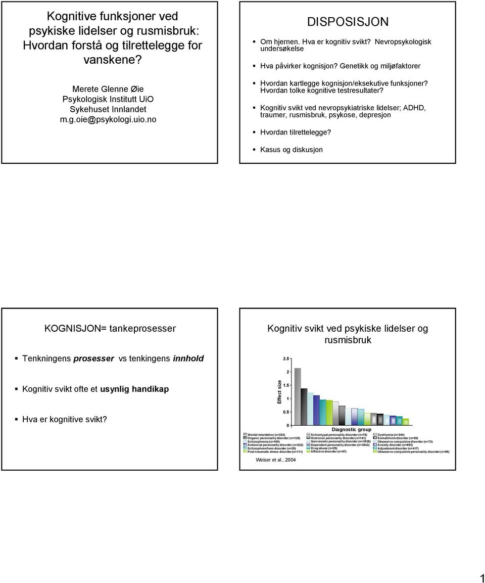 Hvordan tolke kognitive testresultater? Kognitiv svikt ved nevropsykiatriske lidelser; ADHD, traumer, rusmisbruk, psykose, depresjon Hvordan tilrettelegge?