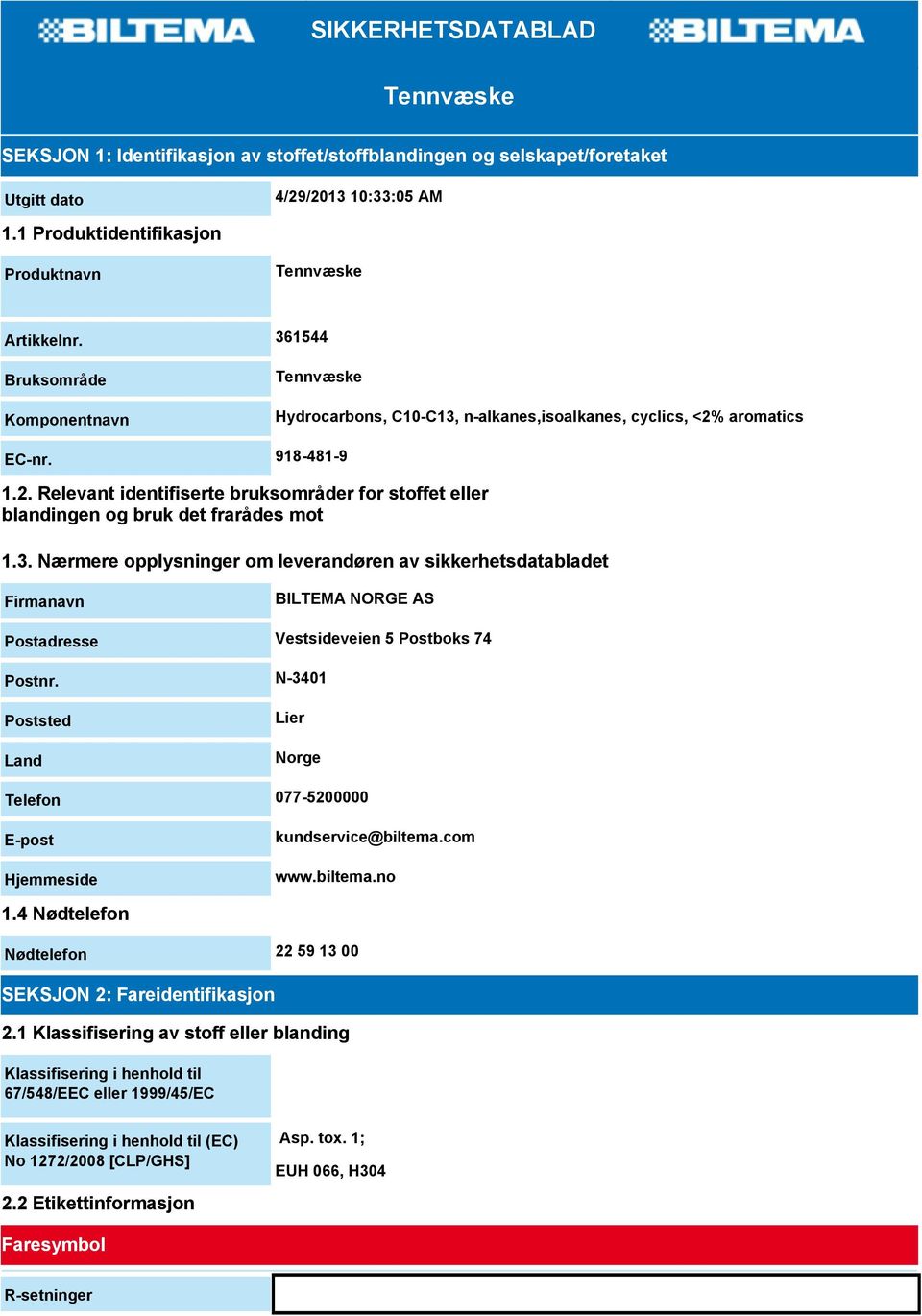 3. Nærmere opplysninger om leverandøren av sikkerhetsdatabladet Firmanavn BILTEMA NORGE AS Postadresse Vestsideveien 5 Postboks 74 Postnr.