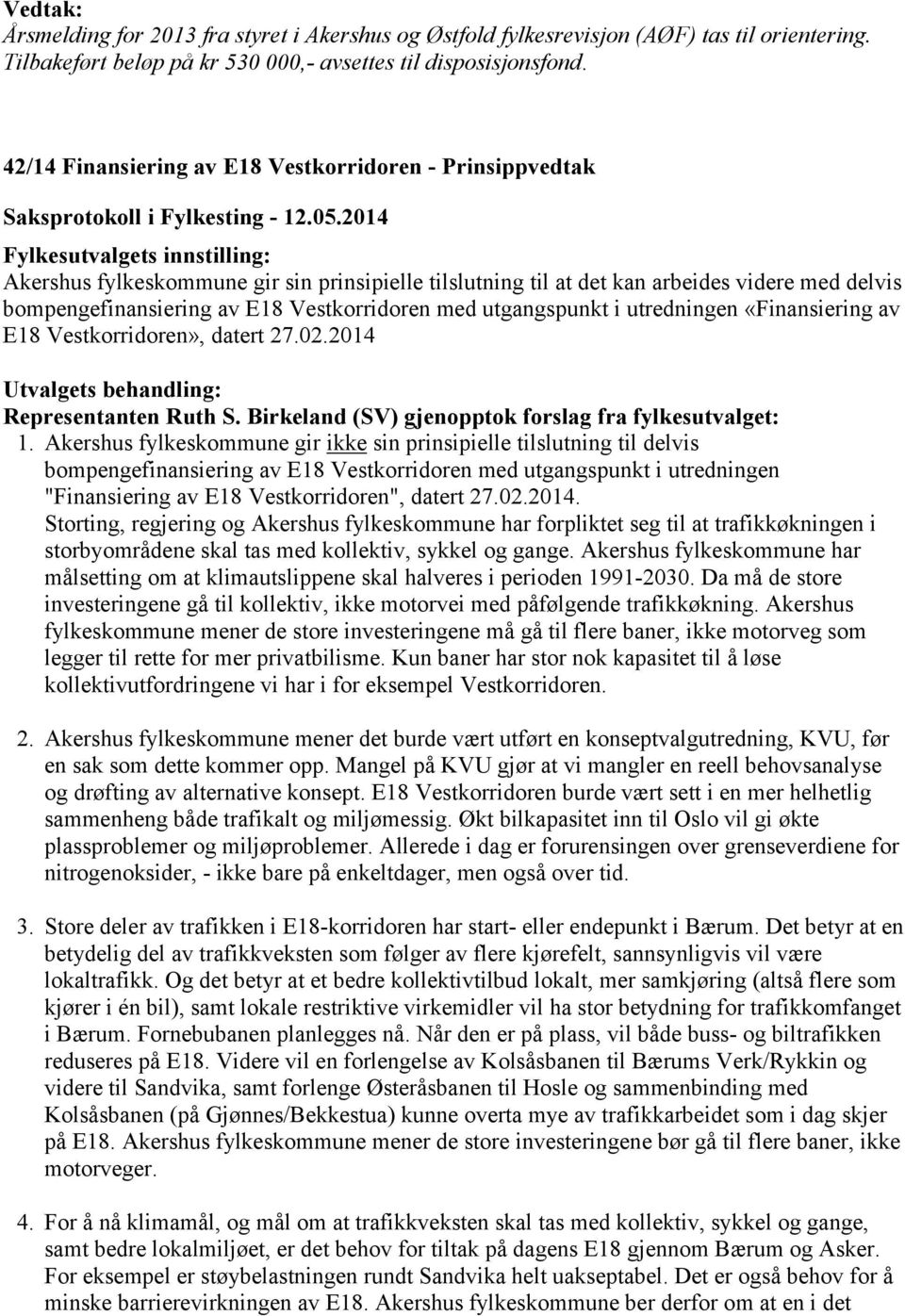 bompengefinansiering av E18 Vestkorridoren med utgangspunkt i utredningen «Finansiering av E18 Vestkorridoren», datert 27.02.2014 Representanten Ruth S.