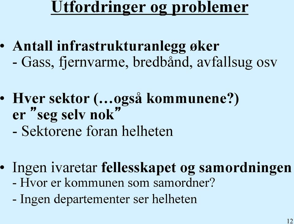 ) er seg selv nok - Sektorene foran helheten Ingen ivaretar fellesskapet