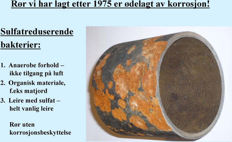 Anaerobe forhold ikke tilgang på luft 2.