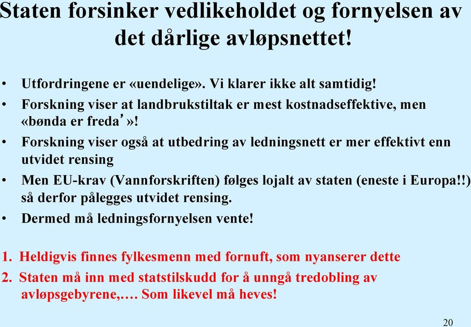 Forskning viser også at utbedring av ledningsnett er mer effektivt enn utvidet rensing Men EU-krav (Vannforskriften) følges lojalt av staten (eneste i