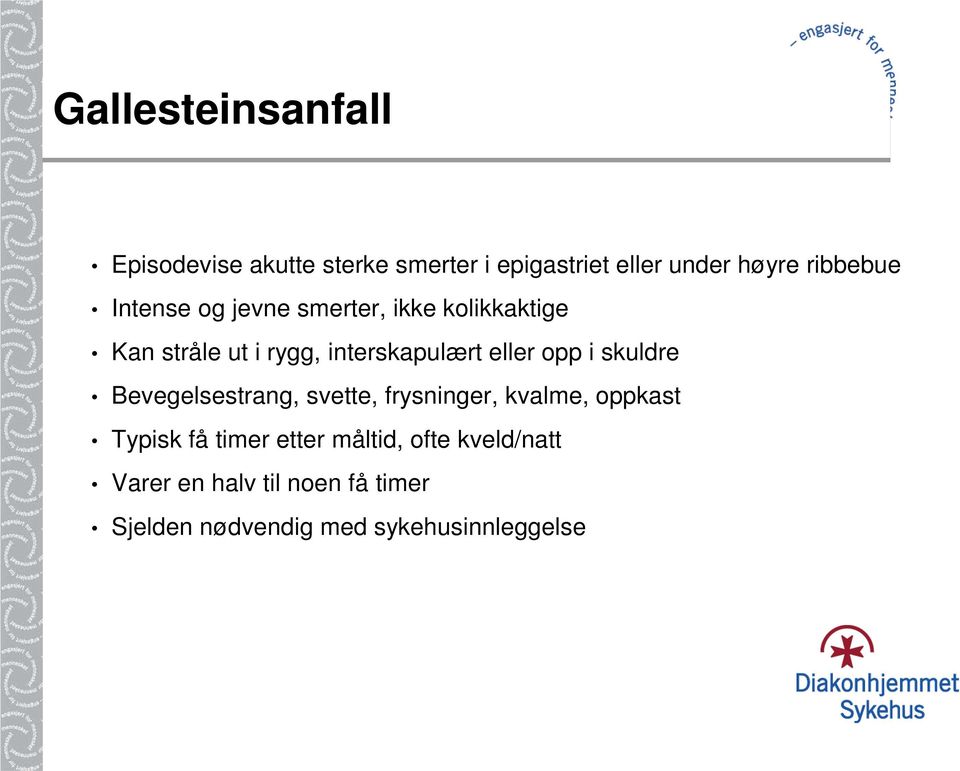 eller opp i skuldre Bevegelsestrang, svette, frysninger, kvalme, oppkast Typisk få timer