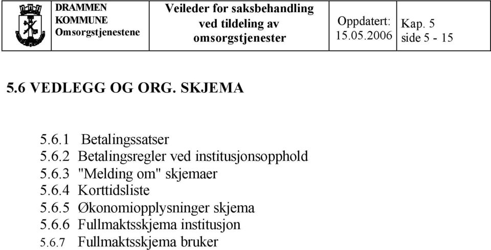 6.4 Korttidsliste 5.6.5 Økonomiopplysninger skjema 5.6.6 Fullmaktsskjema institusjon 5.