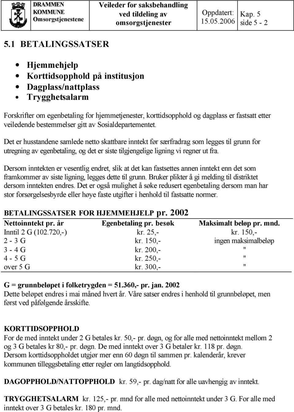 veiledende bestemmelser gitt av Sosialdepartementet.