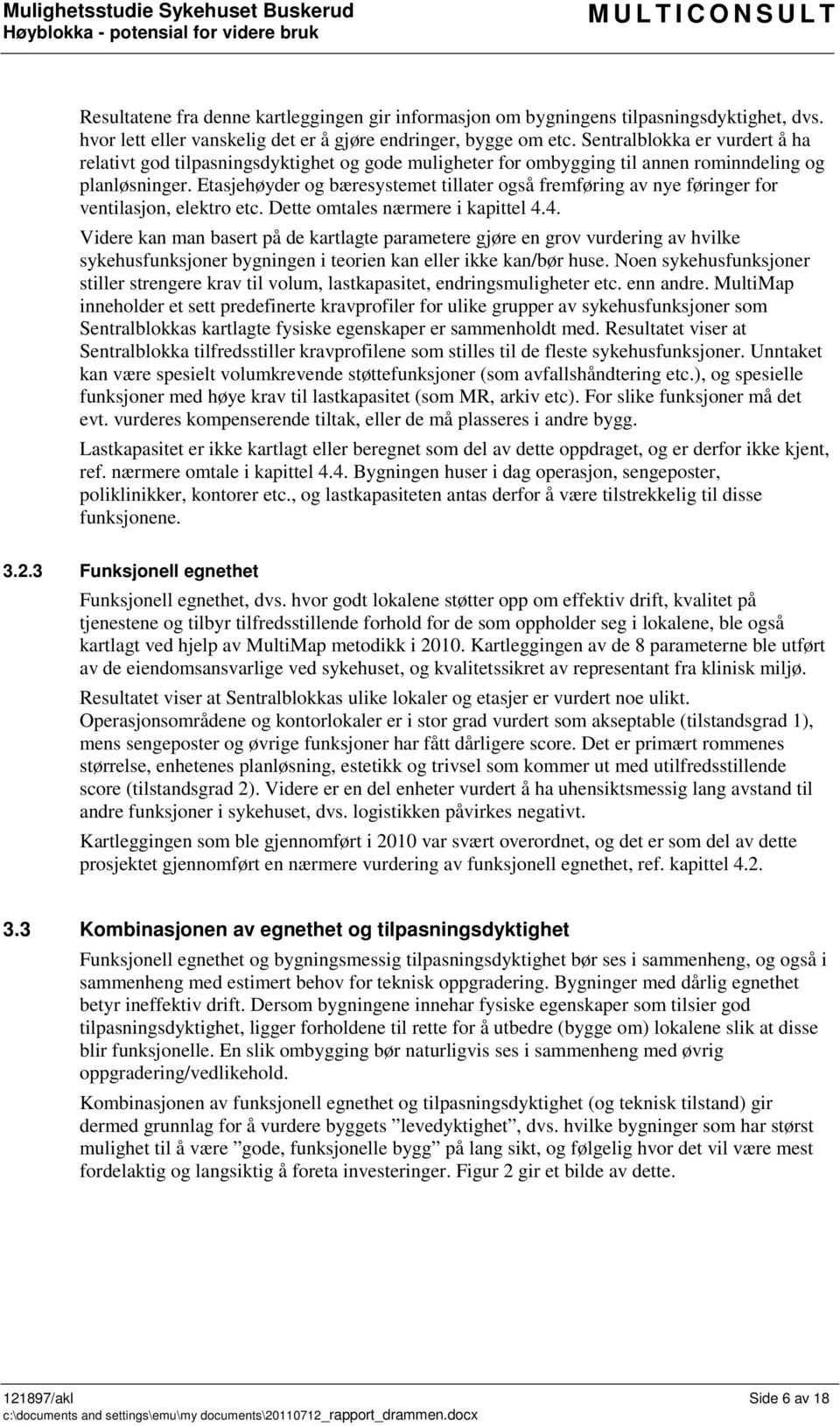 Sentralblokka er vurdert å ha relativt god tilpasningsdyktighet og gode muligheter for ombygging til annen rominndeling og planløsninger.