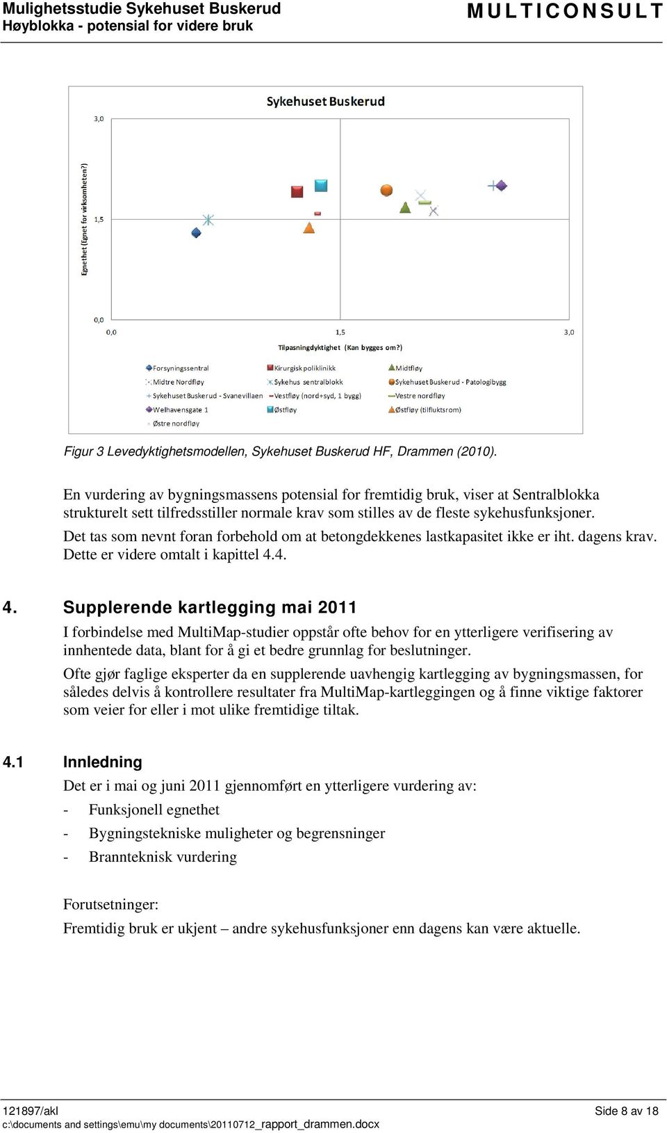 Det tas som nevnt foran forbehold om at betongdekkenes lastkapasitet ikke er iht. dagens krav. Dette er videre omtalt i kapittel 4.