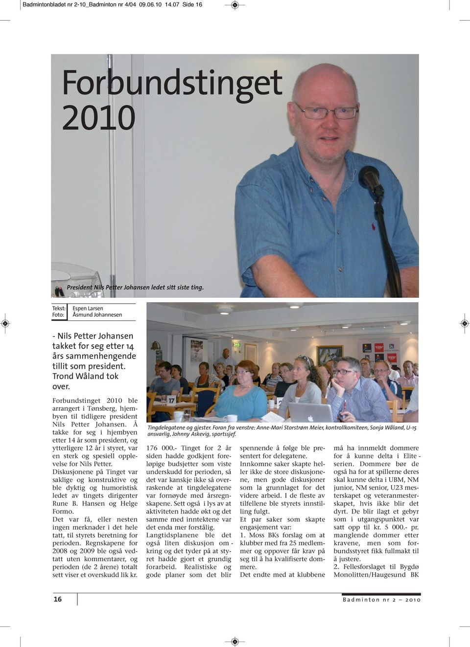 Forbundstinget 2010 ble arrangert i Tønsberg, hjembyen til tidligere president Nils Petter Johansen.