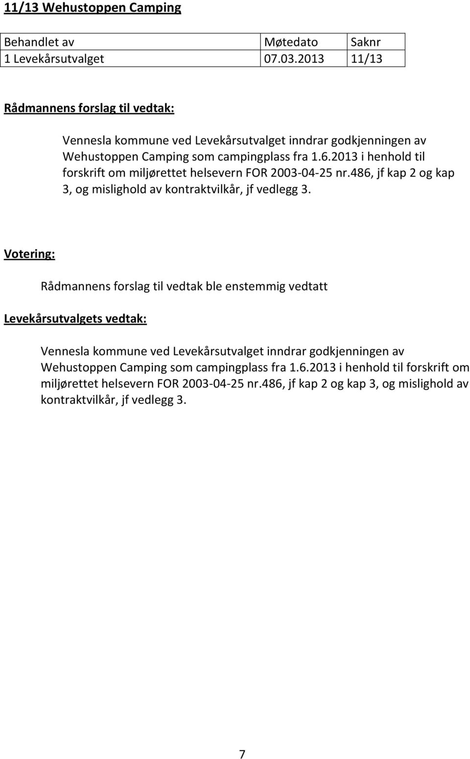 2013 i henhold til forskrift om miljørettet helsevern FOR 2003-04-25 nr.486, jf kap 2 og kap 3, og mislighold av kontraktvilkår, jf vedlegg 3.