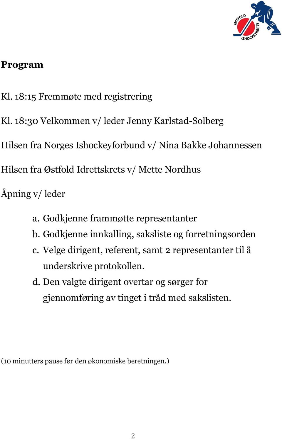 Idrettskrets v/ Mette Nordhus Åpning v/ leder a. Godkjenne frammøtte representanter b.