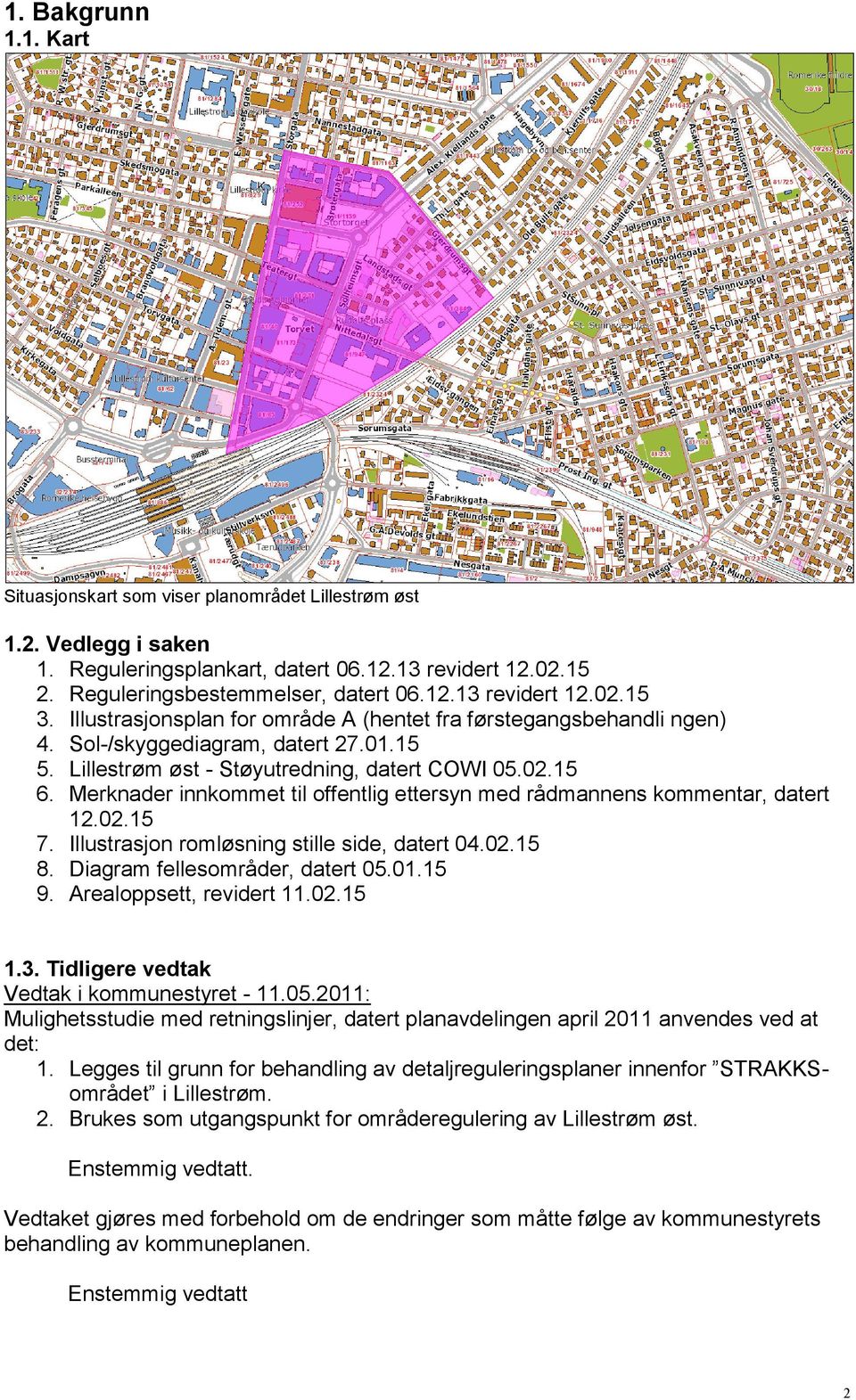 Merknader innkommet til offentlig ettersyn med rådmannens kommentar, datert 12.02.15 7. Illustrasjon romløsning stille side, datert 04.02.15 8. Diagram fellesområder, datert 05.01.15 9.