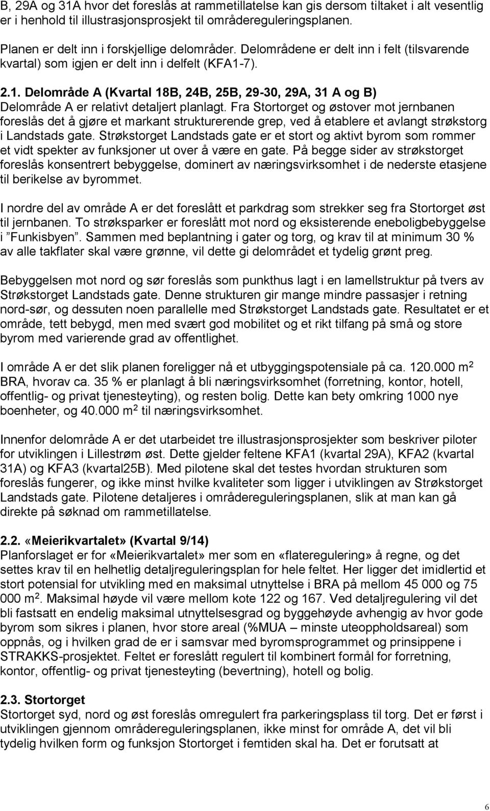 7). 2.1. Delområde A (Kvartal 18B, 24B, 25B, 29-30, 29A, 31 A og B) Delområde A er relativt detaljert planlagt.