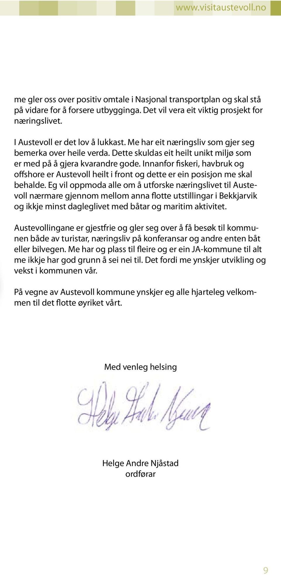 Innanfor fiskeri, havbruk og offshore er Austevoll heilt i front og dette er ein posisjon me skal behalde.