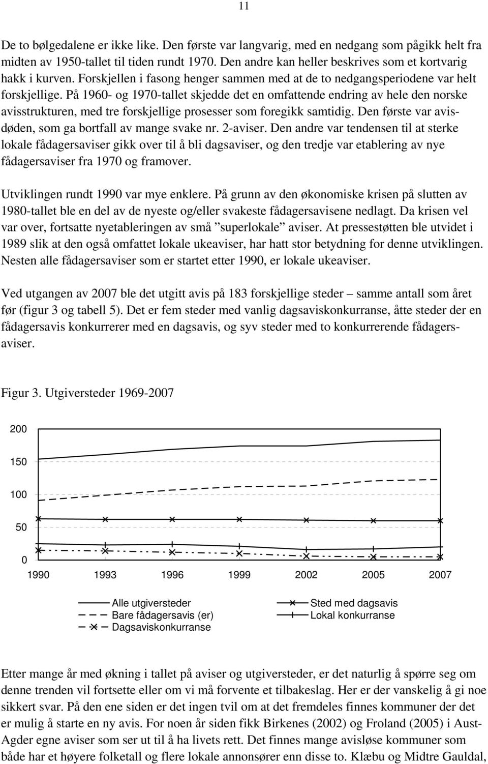 På 1960- og 1970-tallet skjedde det en omfattende endring av hele den norske avisstrukturen, med tre forskjellige prosesser som foregikk samtidig.