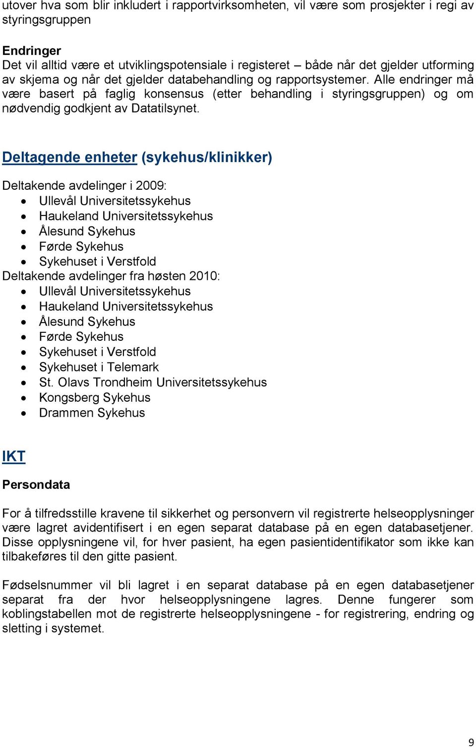 Alle endringer må være basert på faglig konsensus (etter behandling i styringsgruppen) og om nødvendig godkjent av Datatilsynet.