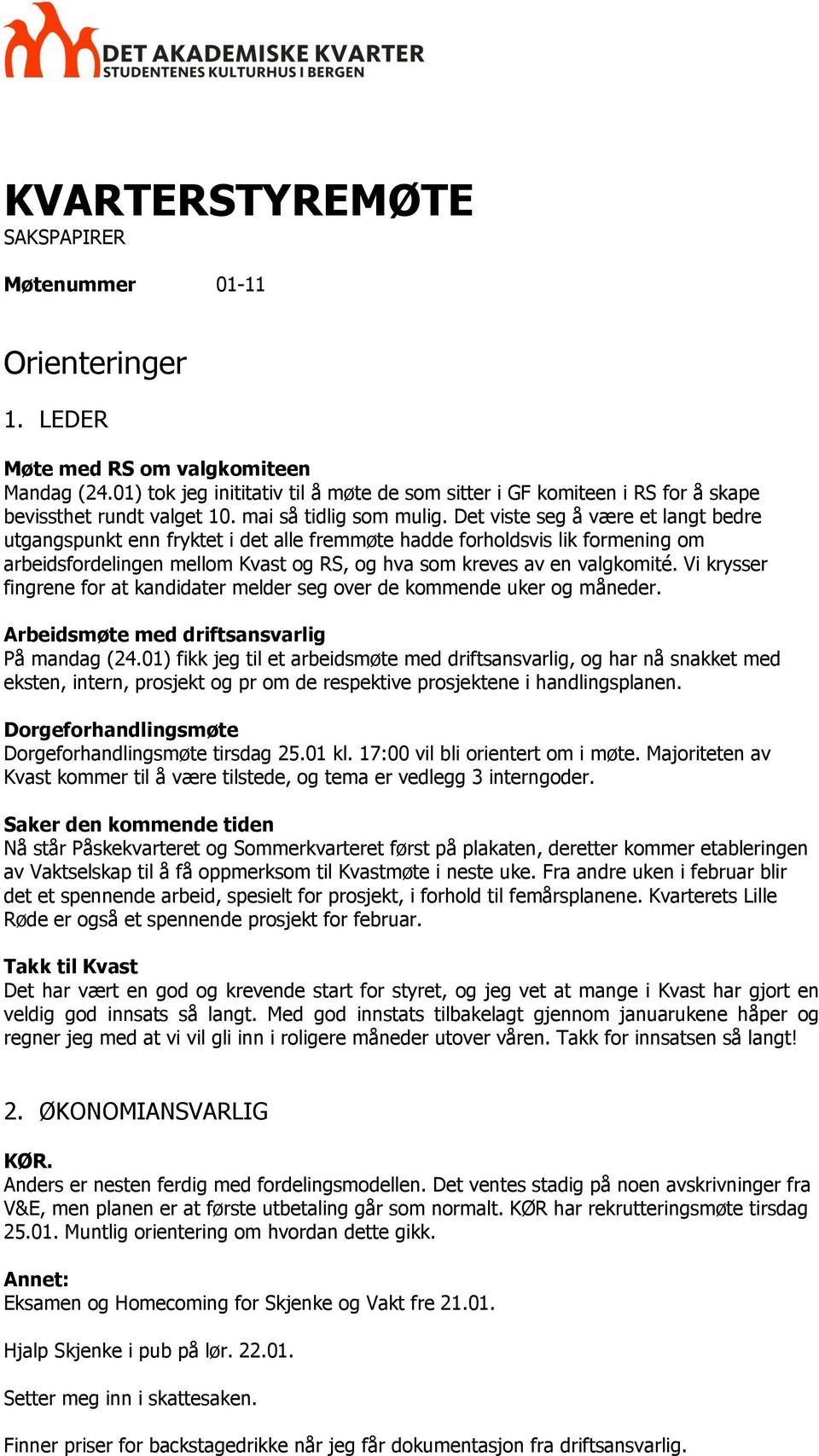 Det viste seg å være et langt bedre utgangspunkt enn fryktet i det alle fremmøte hadde forholdsvis lik formening om arbeidsfordelingen mellom Kvast og RS, og hva som kreves av en valgkomité.