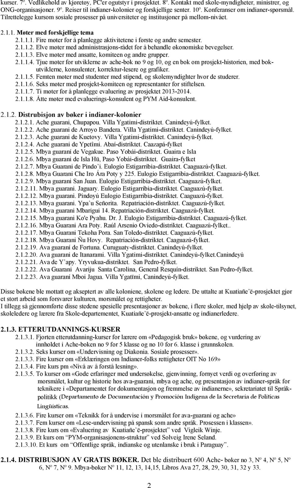 2.1.1.2. Elve møter med administrasjons-rådet for å behandle økonomiske bevegelser. 2.1.1.3. Elve møter med ansatte, komiteen og andre grupper. 2.1.1.4.