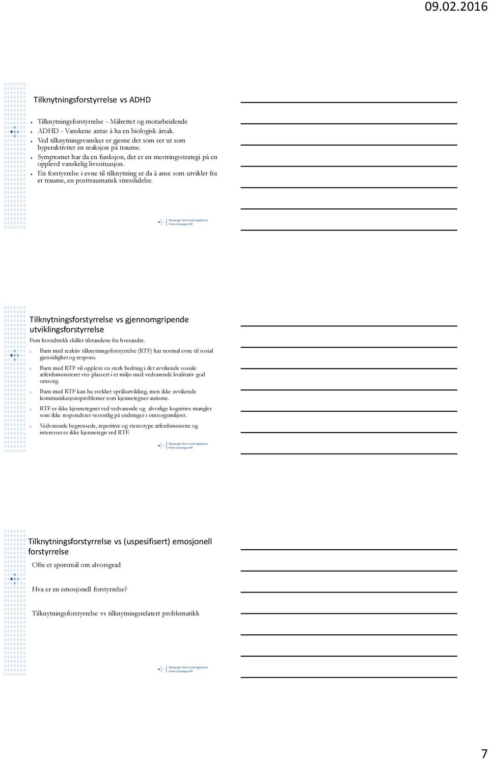 En forstyrrelse i evne til tilknytning er da å anse som utviklet fra et traume, en posttraumatisk stresslidelse.