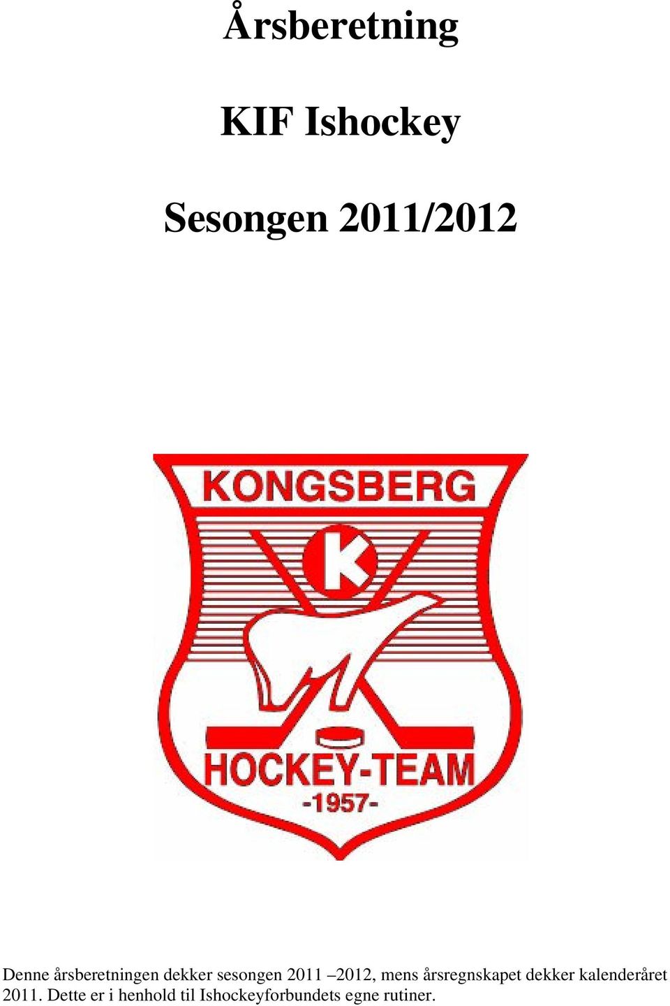 mens årsregnskapet dekker kalenderåret 2011.