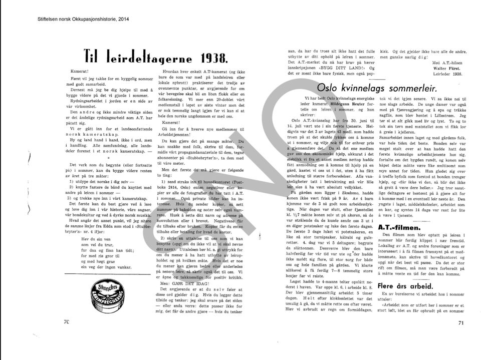 Vi er gått inn for et landsomfattende nor s k kam e r ats kap. By og land hand i hand. ikke i ord. men i handling. Alle samfundslag, alle landsdeler forenet i et nor s k kameratskap.