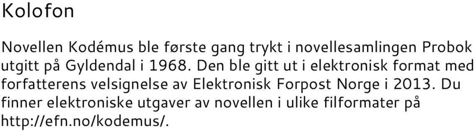 Den ble gitt ut i elektronisk format med forfatterens velsignelse av