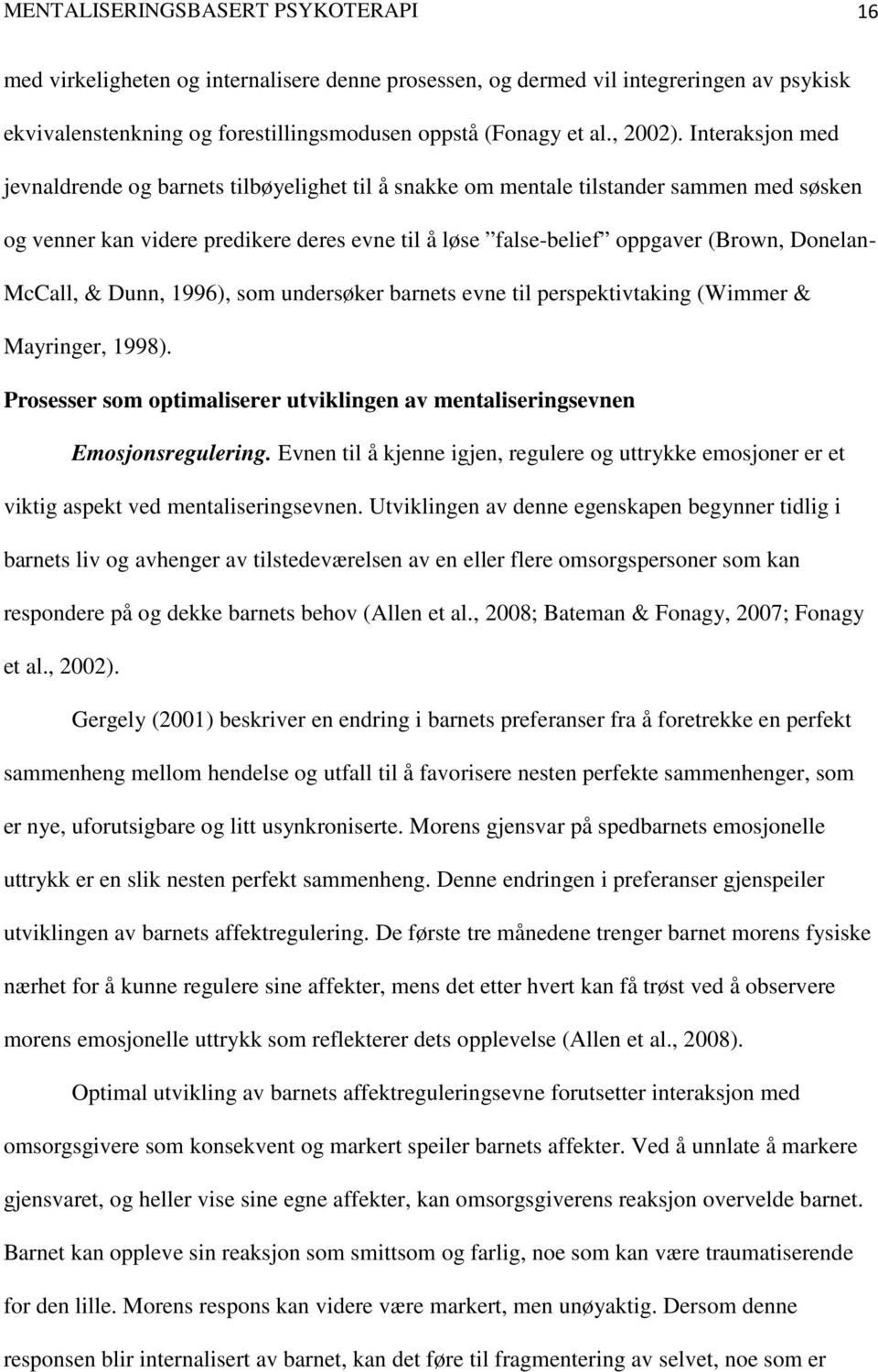 McCall, & Dunn, 1996), som undersøker barnets evne til perspektivtaking (Wimmer & Mayringer, 1998). Prosesser som optimaliserer utviklingen av mentaliseringsevnen Emosjonsregulering.