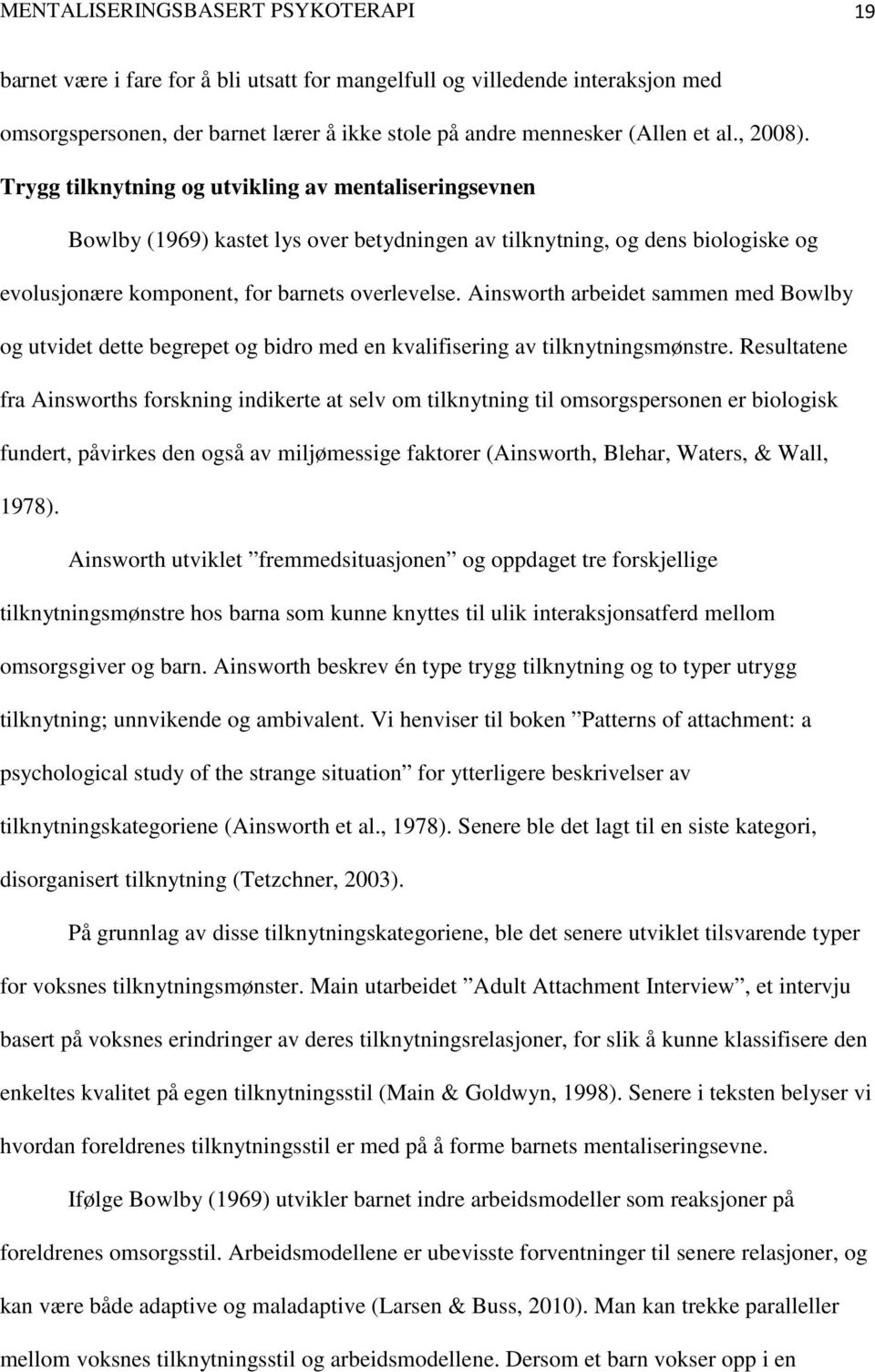 Ainsworth arbeidet sammen med Bowlby og utvidet dette begrepet og bidro med en kvalifisering av tilknytningsmønstre.